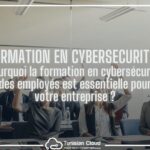 Formation en Cybersécurité des Employés : Un Atout Essentiel pour les Entreprises