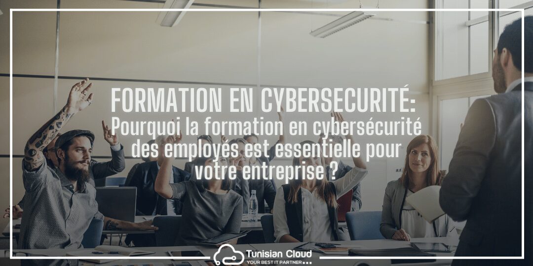 Formation en Cybersécurité des Employés Un Atout Essentiel pour les Entreprises