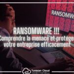 Ransomware : Comprendre la menace et protéger votre entreprise efficacement
