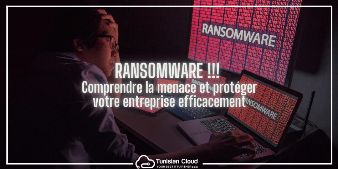 Ransomware Comprendre la menace et protéger votre entreprise efficacement
